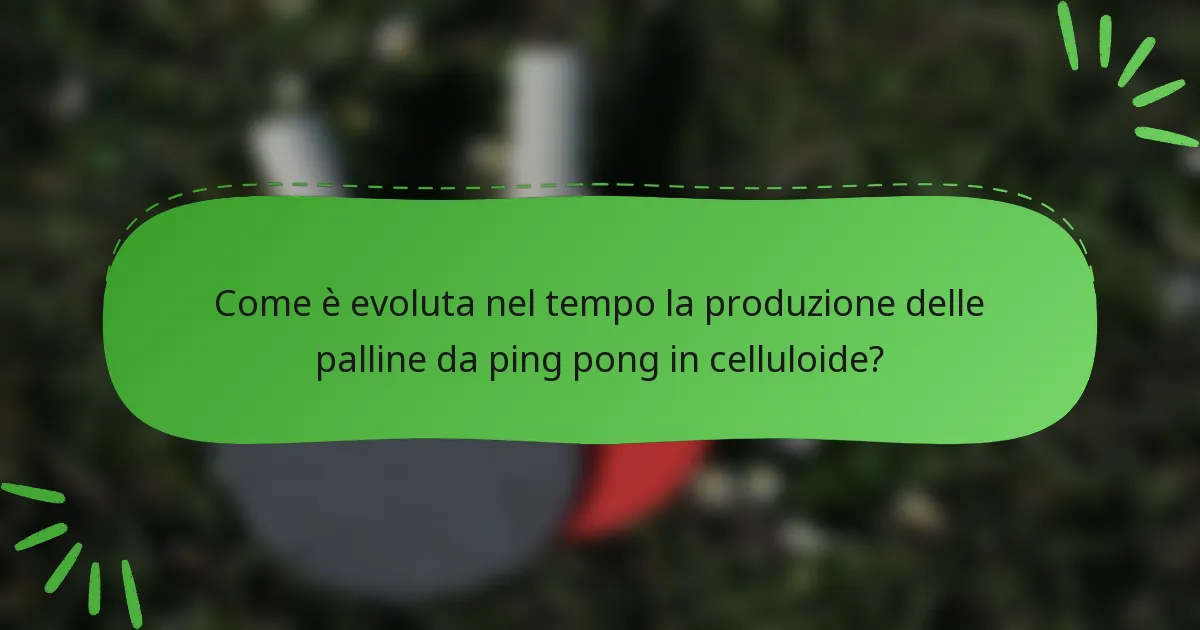 Come è evoluta nel tempo la produzione delle palline da ping pong in celluloide?