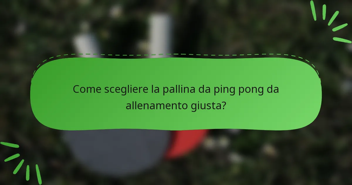 Come scegliere la pallina da ping pong da allenamento giusta?