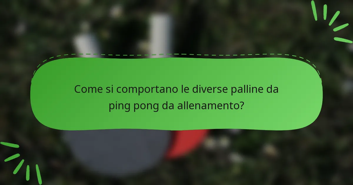Come si comportano le diverse palline da ping pong da allenamento?