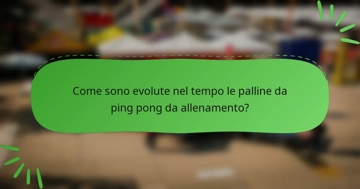 Come sono evolute nel tempo le palline da ping pong da allenamento?