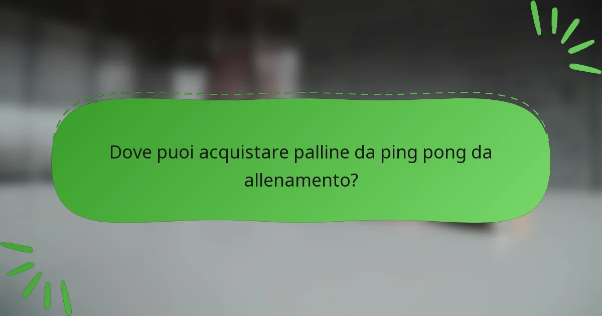 Dove puoi acquistare palline da ping pong da allenamento?
