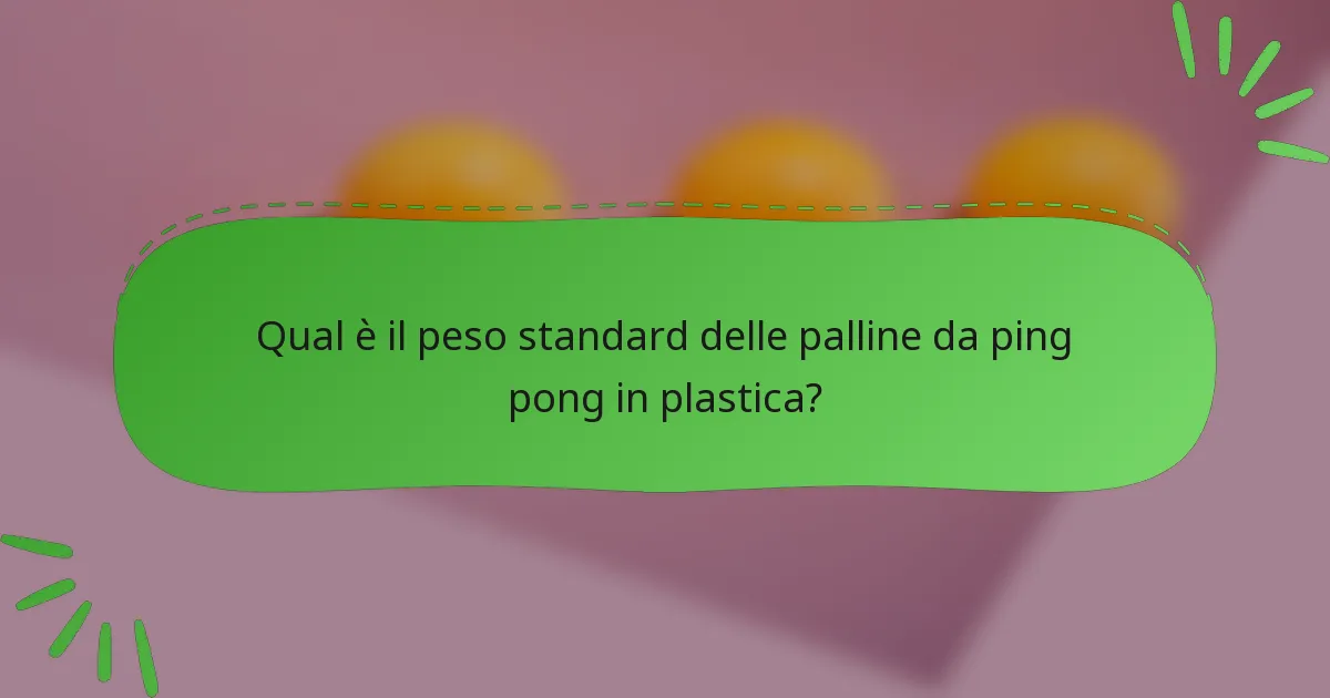 Qual è il peso standard delle palline da ping pong in plastica?