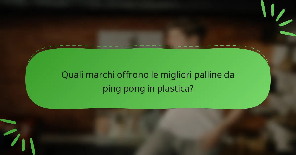 Quali marchi offrono le migliori palline da ping pong in plastica?