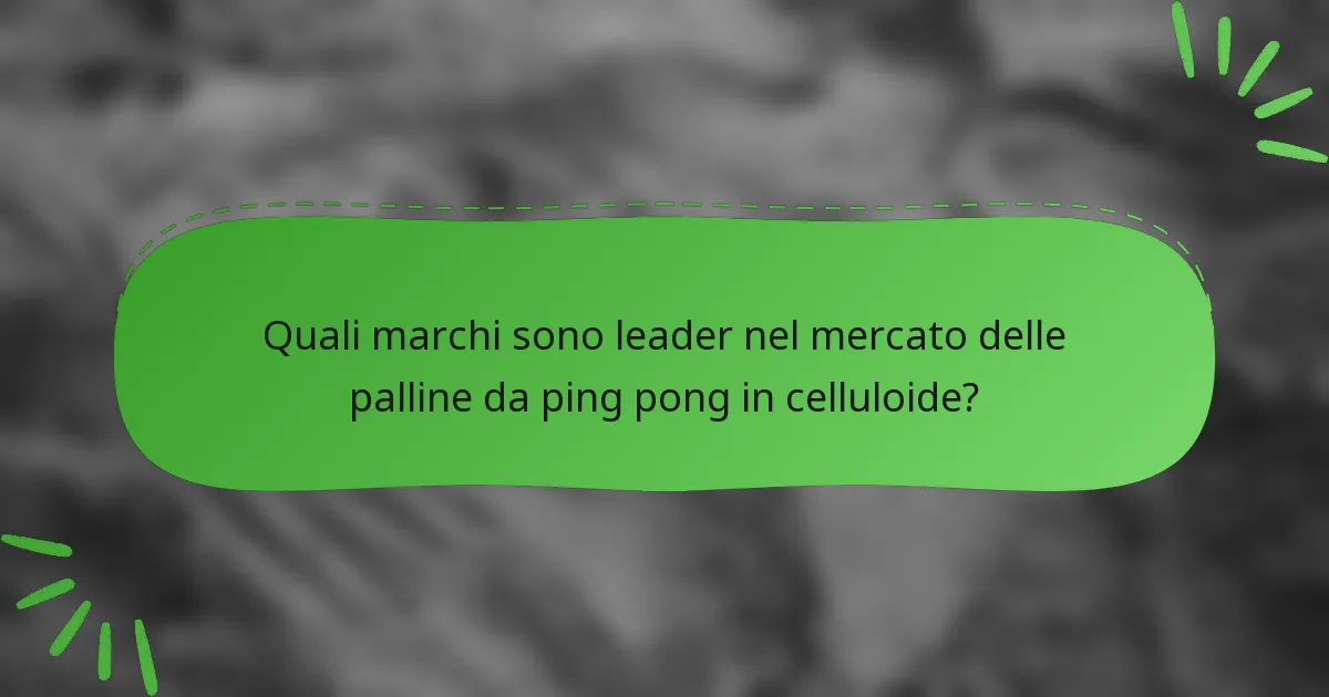 Quali marchi sono leader nel mercato delle palline da ping pong in celluloide?