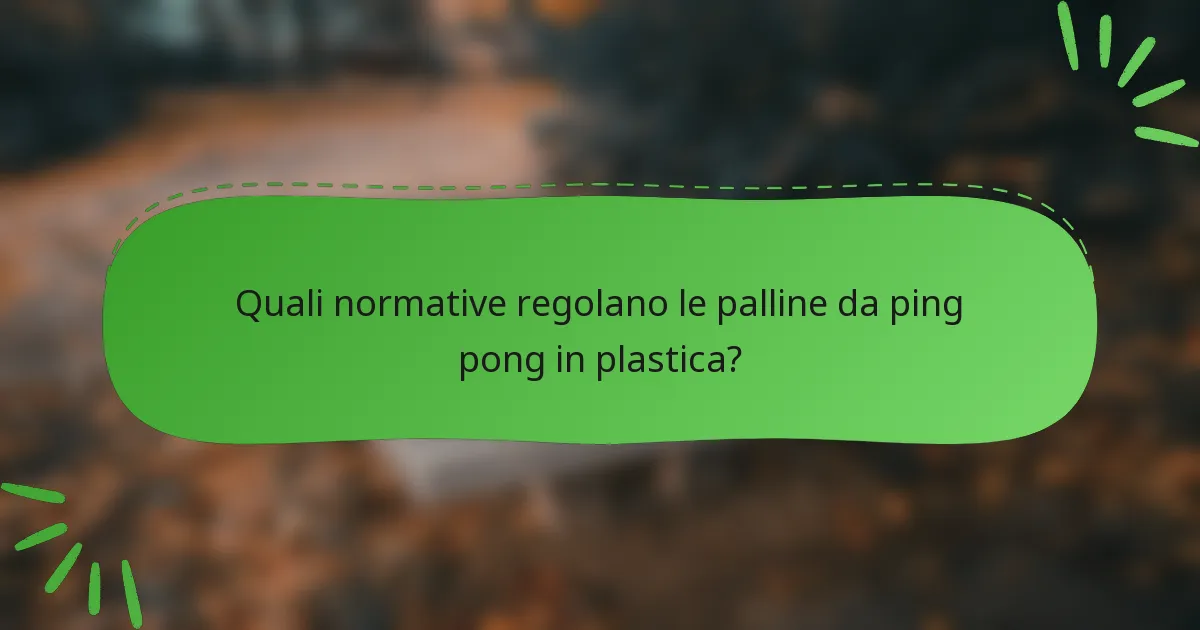 Quali normative regolano le palline da ping pong in plastica?