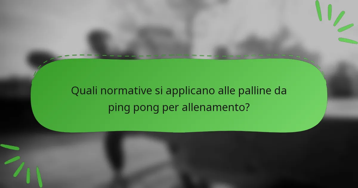 Quali normative si applicano alle palline da ping pong per allenamento?